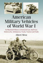 American Military Vehicles of World War I: An Illustrated History of Armored Cars, Staff Cars, Motorcycles, Ambulances, Trucks, Tractors and Tanks - Paperback