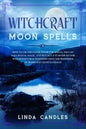 Witchcraft Moon Spells: How to use the Lunar Phase for Spells, Wiccan and Crystal Magic, and Rituals. A starter kit for Witchcraft Practitione - Paperback