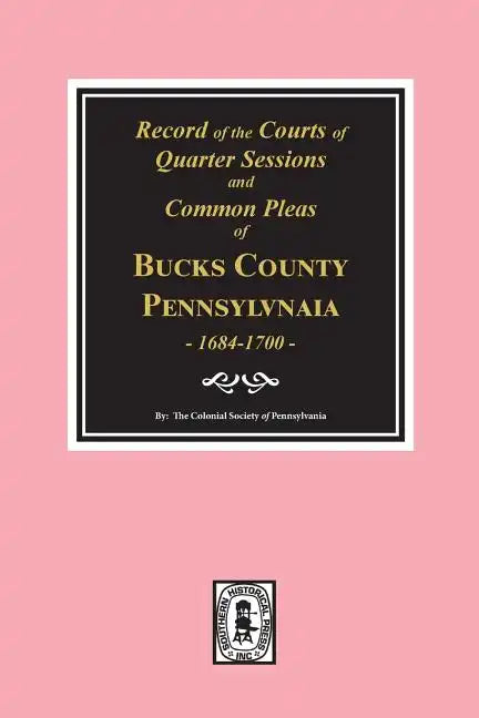 Records of the Courts of Quarter Sessions and Commonn Pleas of Bucks County, Pennsylvania, 1684-1700. - Paperback