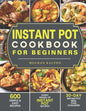 Instant Pot Cookbook for Beginners: 600 Simple & Easy Recipes - Every Model of Instant Pot Recipes - 30-Day Instant Pot Meal Plan Challenge - Paperback