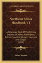 Northwest Mines Handbook V1: A Reference Work Of The Mining Industry Of Idaho, Washington, British Columbia, Western Montana And Oregon (1918) - Paperback
