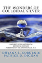 The Wonders of Colloidal Silver: Nature's Super Antibiotic Revised & Indexed - Paperback