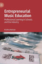 Entrepreneurial Music Education: Professional Learning in Schools and the Industry - Hardcover
