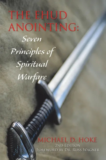 The Ehud Anointing: Seven Principles of Spiritual Warfare: Second Edition - Paperback