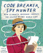 Code Breaker, Spy Hunter: How Elizebeth Friedman Changed the Course of Two World Wars - Hardcover