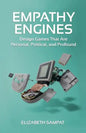 Empathy Engines: Design Games That Are Personal, Political, And Profound - Paperback