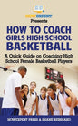 How To Coach Girls' High School Basketball: A Quick Guide on Coaching High School Female Basketball Players - Paperback