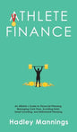 Athlete Finance: An Athlete's Guide to Financial Planning, Managing Cash Flow, Avoiding Debt, Smart Investing, and Retirement Planning - Hardcover