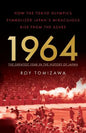 1964: The Greatest Year in the History of Japan: How the Tokyo Olympics Symbolized Japan's Miraculous Rise from the Ashes - Paperback