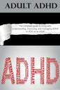 Adult ADHD: The Complete Guide to Living with, Understanding, Improving, and Managing ADHD or ADD as an Adult! - Paperback
