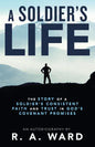 A Soldier's Life: The Story of a Soldier's Consistent Faith and Trust in God's Covenant Promises - Paperback