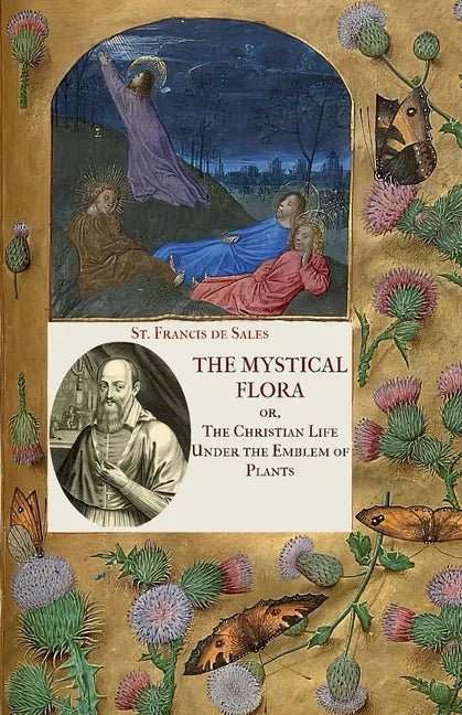 The Mystical Flora of St. Francis de Sales: The Christian Life under the Emblem of Plants - Paperback
