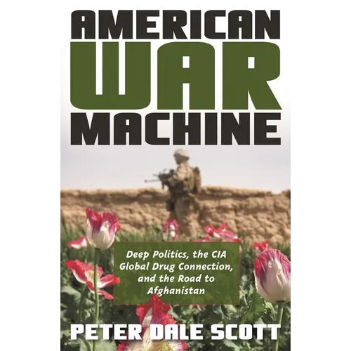 American War Machine: Deep Politics, the CIA Global Drug Connection, and the Road to Afghanistan - Paperback