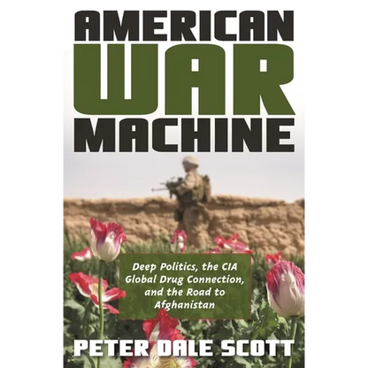 American War Machine: Deep Politics, the CIA Global Drug Connection, and the Road to Afghanistan - Paperback
