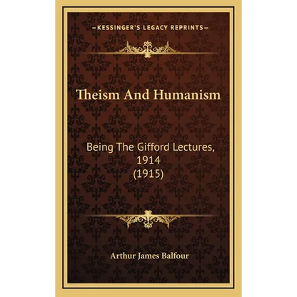 Theism And Humanism: Being The Gifford Lectures, 1914 (1915) - Hardcover