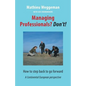 Managing Professionals? Don't!: How to step back to go forward - Paperback