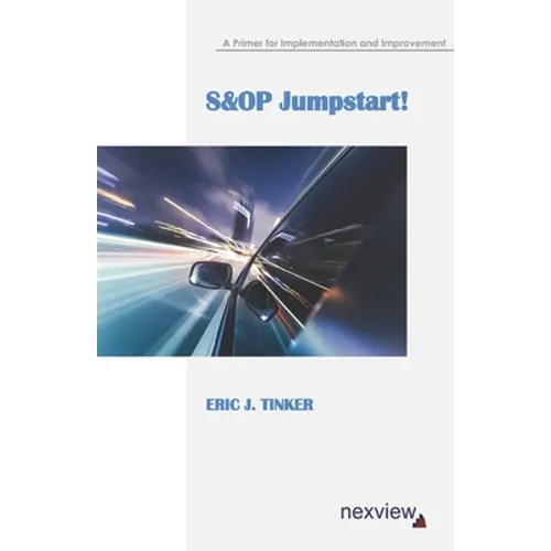 S&OP Jumpstart!: A Primer for Implementation and Improvement - Paperback