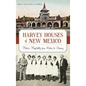 Harvey Houses of New Mexico: Historic Hospitality from Raton to Deming - Hardcover