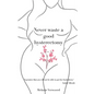Never Waste a Good Hysterectomy: Life Lessons From a Crisis - Paperback