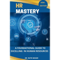 HR Mastery: A Foundational Guide to Excelling in Human Resources - Paperback