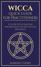 Wicca - Quick Guide for Practitioners: A Guide with Essential Information for Any Rituals and Spells - Paperback