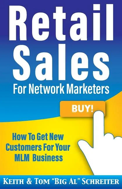 Retail Sales for Network Marketers: How to Get New Customers for Your MLM Business - Paperback