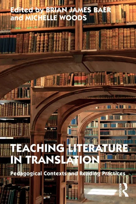 Teaching Literature in Translation: Pedagogical Contexts and Reading Practices - Paperback