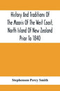 History And Traditions Of The Maoris Of The West Coast, North Island Of New Zealand Prior To 1840 - Paperback