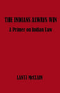 The Indians Always Win: A Primer on Indian Law - Paperback