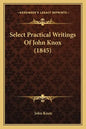 Select Practical Writings of John Knox (1845) - Paperback