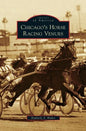 Chicago's Horse Racing Venues - Hardcover