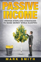 Passive Income: Proven Steps And Strategies to Make Money While Sleeping - Paperback