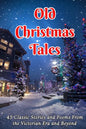 Old Christmas Tales: 45 Classic Stories and Poems From the Victorian Era and Beyond - Paperback