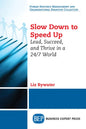 Slow Down to Speed Up: Lead, Succeed, and Thrive in a 24/7 World - Paperback