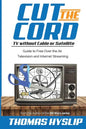 Cut the Cord: TV without Cable or Satellite: Guide to Free Over the Air Television and Internet Streaming - Paperback