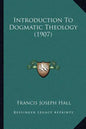 Introduction To Dogmatic Theology (1907) - Paperback