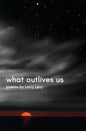 What Outlives Us - Paperback
