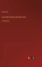 Four Short Stories By Emile Zola: in large print - Hardcover