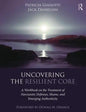 Uncovering the Resilient Core: A Workbook on the Treatment of Narcissistic Defenses, Shame, and Emerging Authenticity - Paperback
