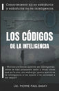 Los Códigos de la Inteligencia: Conocimiento no es sabiduría y sabiduría no es inteligencia. - Paperback