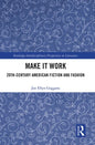 Make It Work: 20th Century American Fiction and Fashion - Paperback