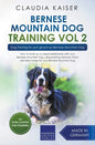 Bernese Mountain Dog Training Vol 2 - Dog Training for Your Grown-up Bernese Mountain Dog - Paperback