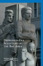Depression-Era Sculpture of the Bay Area - Hardcover