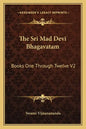 The Sri Mad Devi Bhagavatam: Books One Through Twelve V2 - Paperback