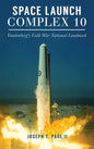 Space Launch Complex 10: Vandenberg's Cold War National Landmark - Hardcover