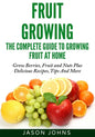Fruit Growing - The Complete Guide To Growing Fruit At Home - Paperback