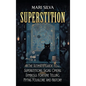 Superstition: The Ultimate Guide to Superstitions, Signs, Omens, Symbols, Fortune Telling, Myths, Folklore, and History - Hardcover