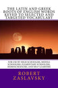 The Latin and Greek Roots of English Words Keyed to Selected and Targeted Vocabulary: For Use by High Schoolers, Middle Schoolers, Elementary Schooler - Paperback