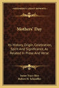 Mothers' Day: Its History, Origin, Celebration, Spirit And Significance, As Related In Prose And Verse - Paperback