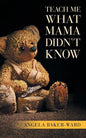 Teach Me What Mama Didn't Know - Paperback